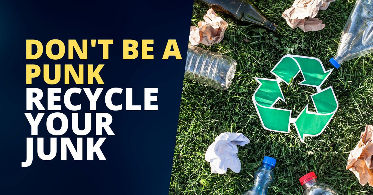don't be a punk recycle your junk