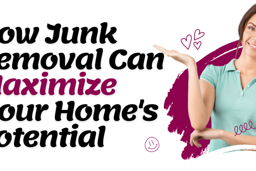 Maximizing Your Space: How Junk Removal Can Maximize Your Home's Potential