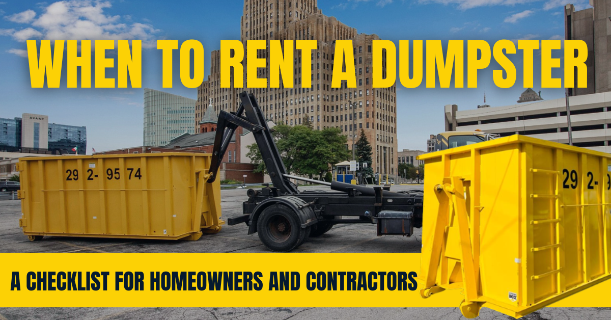 When to Rent a Dumpster: A Checklist for Homeowners and Contractors