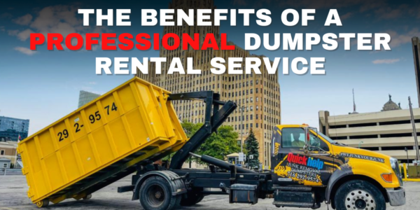 The Benefits of a Professional Dumpster Rental Service