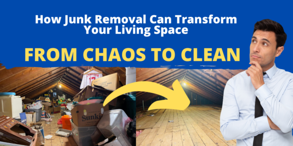 From Chaos to Clean: How Junk Removal Can Transform Your Living Space