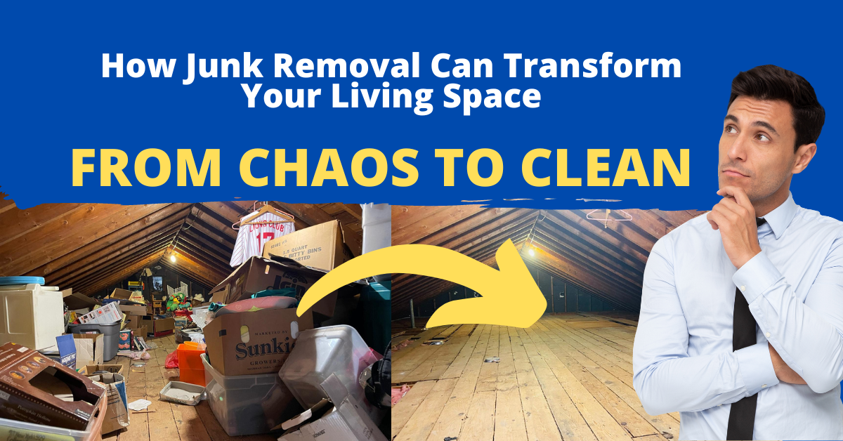 From Chaos to Clean: How Junk Removal Can Transform Your Living Space