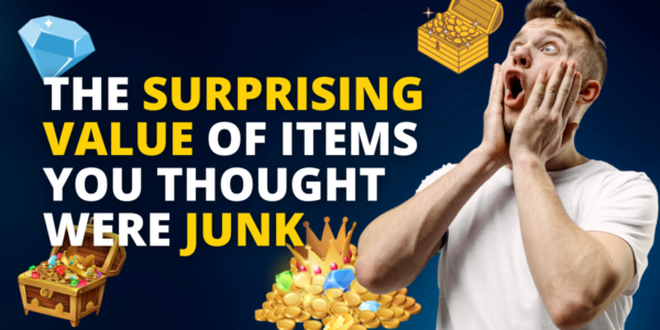 From Trash to Treasure: The Surprising Value of Items You Thought Were Junk