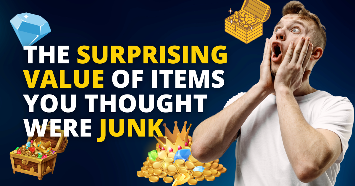 From Trash to Treasure: The Surprising Value of Items You Thought Were Junk