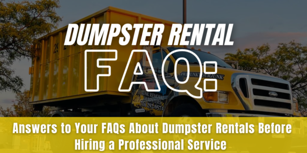 Answers to Your FAQs About Dumpster Rentals