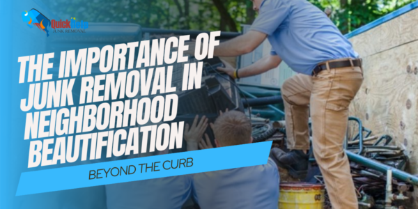 importance of junk removal in neighborhood beautification