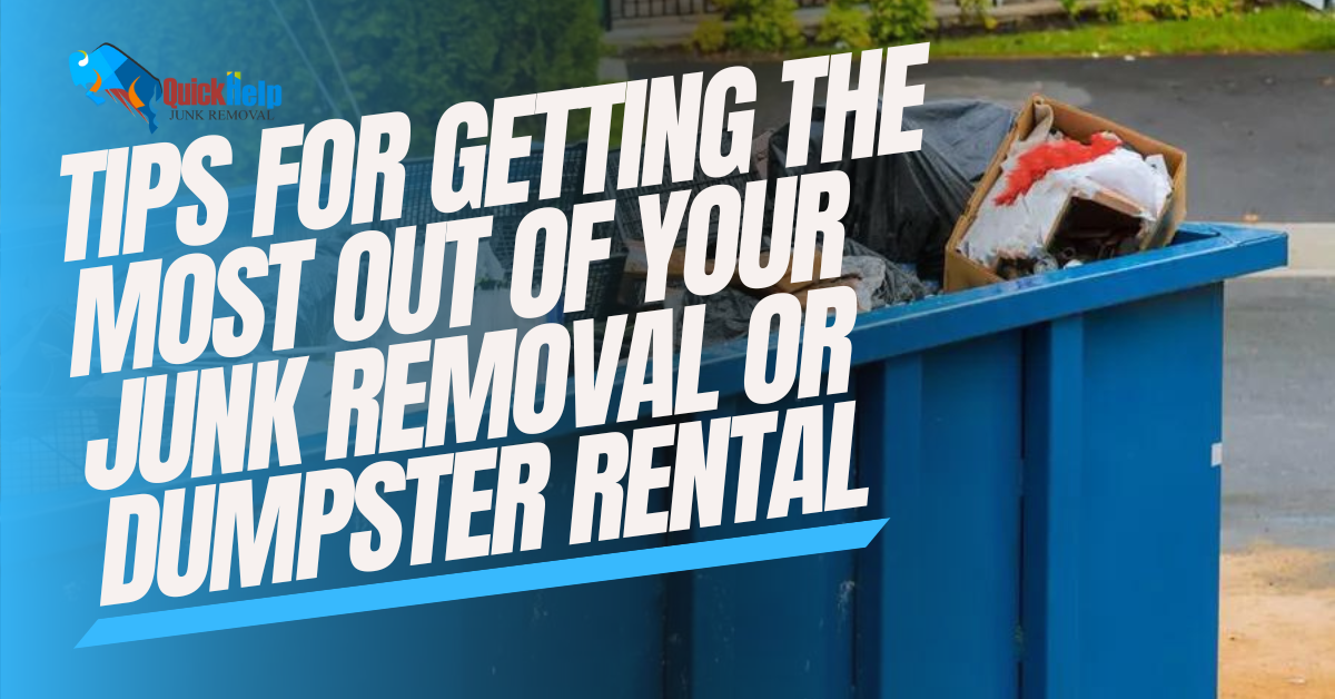 tips for getting the most out of your junk removal or dumpster rental
