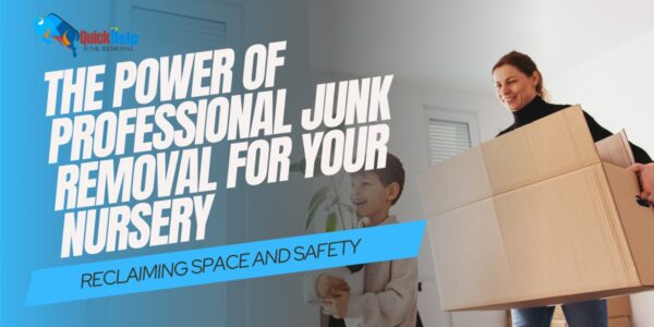 power of professional junk removal for your nursery