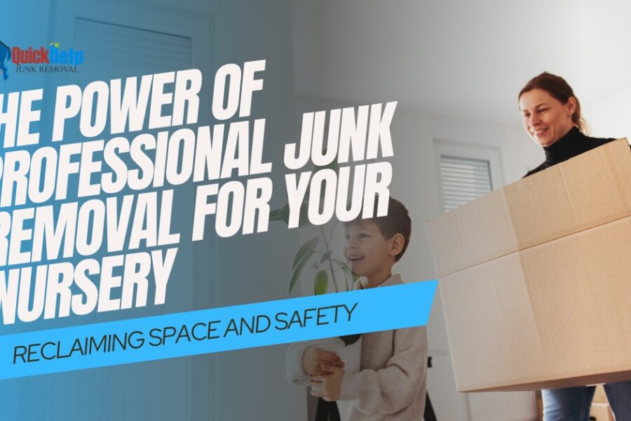 power of professional junk removal for your nursery
