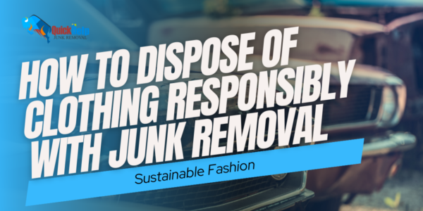 how to dispose of clothing responsibly with junk removal