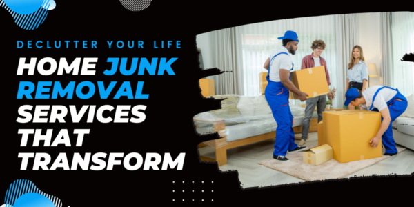 Declutter Your Life: Home Junk Removal Services That Transform