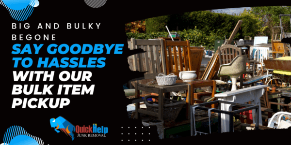 Big and Bulky Begone: Say Goodbye to Hassles with Our Bulk Item Pickup