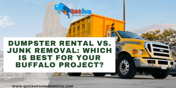 Dumpster Rental vs. Junk Removal: Which Is Best for Your Buffalo Project?