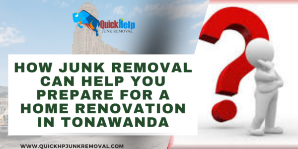 How Junk Removal Can Help You Prepare for a Home Renovation in Tonawanda