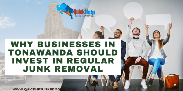 Why Businesses in Tonawanda Should Invest in Regular Junk Removal