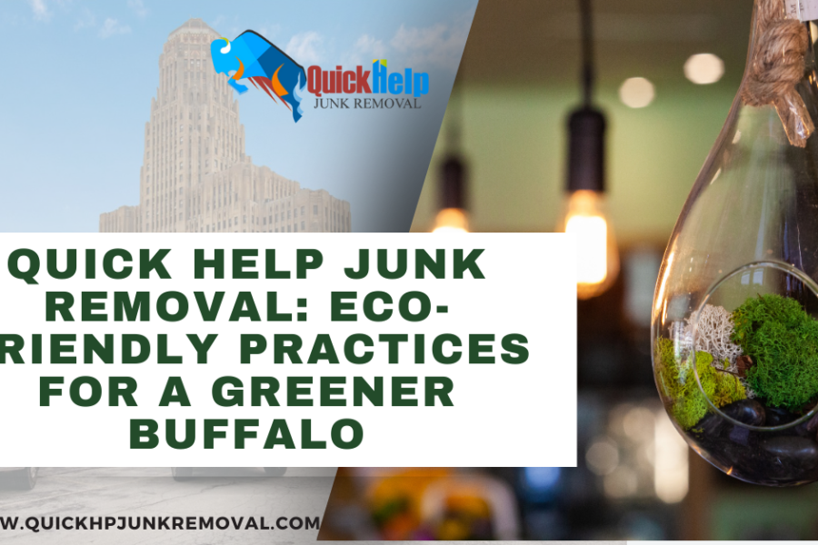 Quick Help Junk Removal: Eco-Friendly Practices for a Greener Buffalo