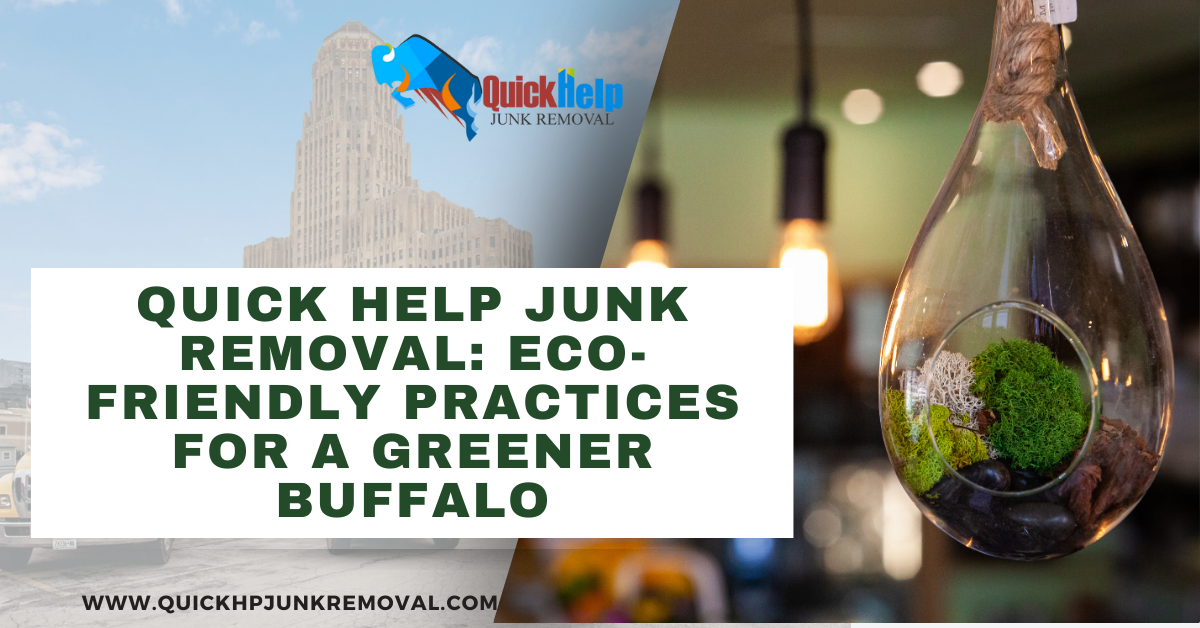 Quick Help Junk Removal: Eco-Friendly Practices for a Greener Buffalo