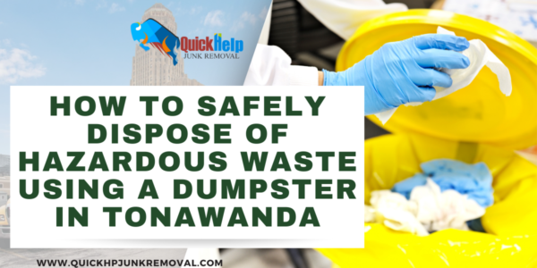 How to Safely Dispose of Hazardous Waste Using a Dumpster in Tonawanda