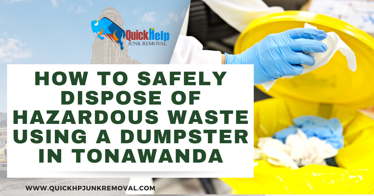 How to Safely Dispose of Hazardous Waste Using a Dumpster in Tonawanda