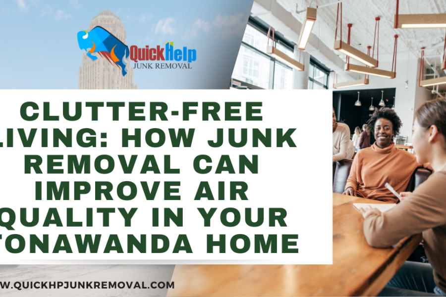 Clutter-Free Living: How Junk Removal Can Improve Air Quality in Your Tonawanda Home