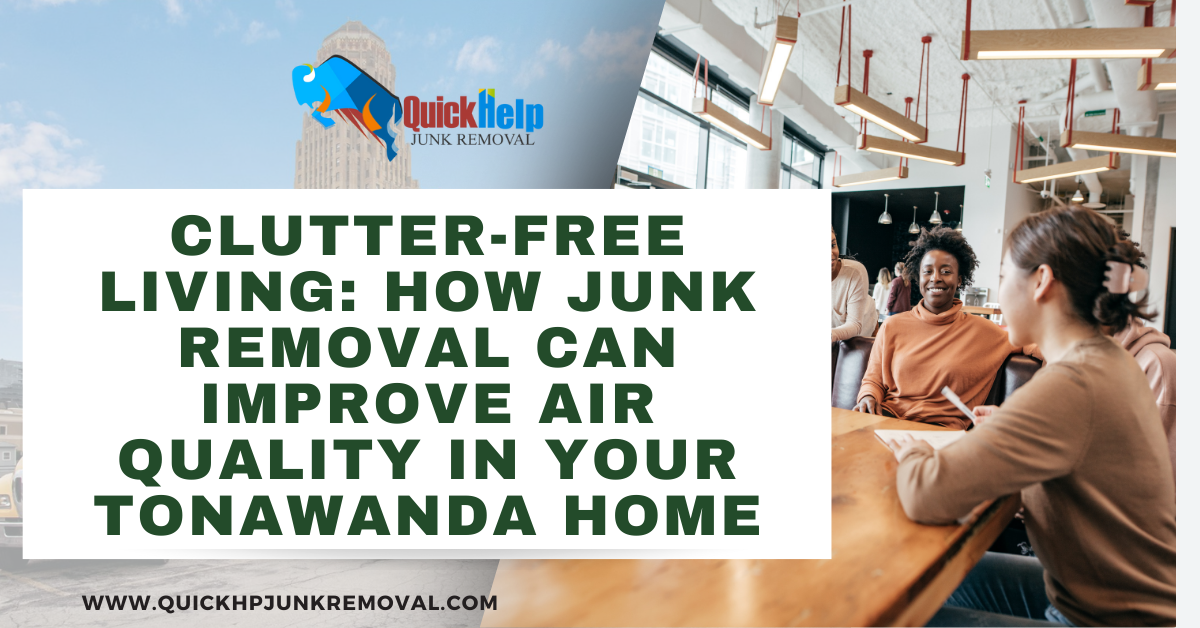 Clutter-Free Living: How Junk Removal Can Improve Air Quality in Your Tonawanda Home