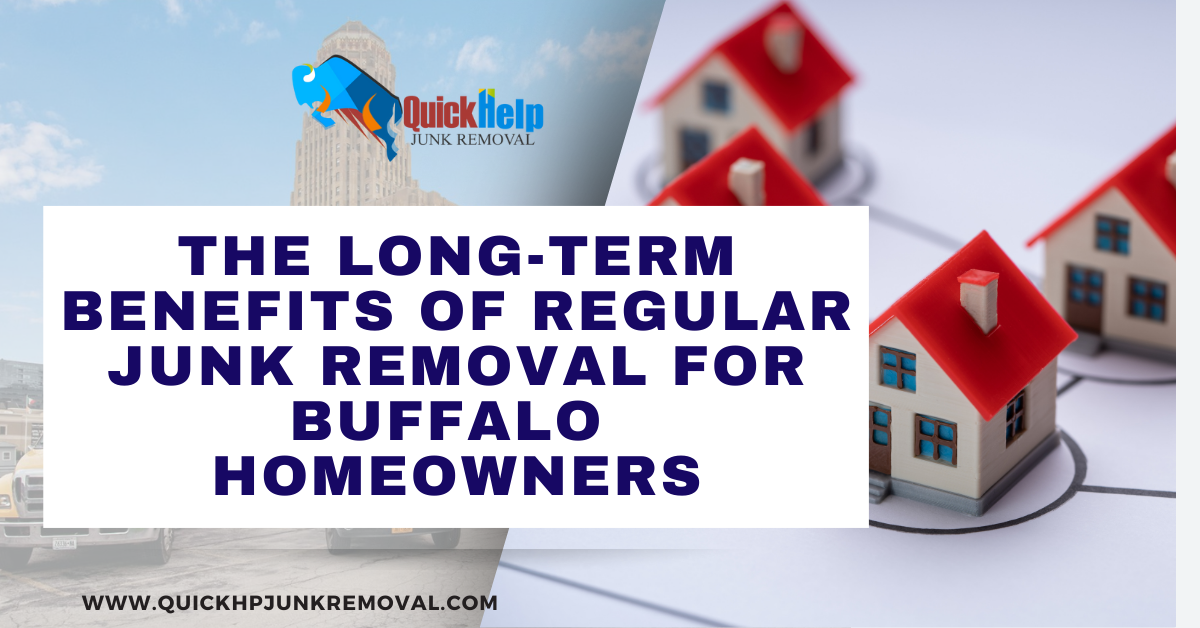 The Long-Term Benefits of Regular Junk Removal for Buffalo Homeowners