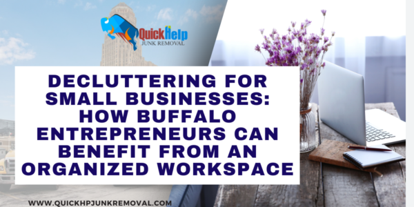 Decluttering for Small Businesses: How Buffalo Entrepreneurs Can Benefit from an Organized Workspace