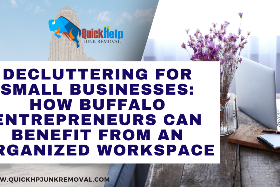 Decluttering for Small Businesses: How Buffalo Entrepreneurs Can Benefit from an Organized Workspace