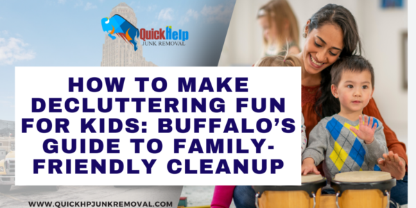 How to Make Decluttering Fun for Kids: Buffalo’s Guide to Family-Friendly Cleanup