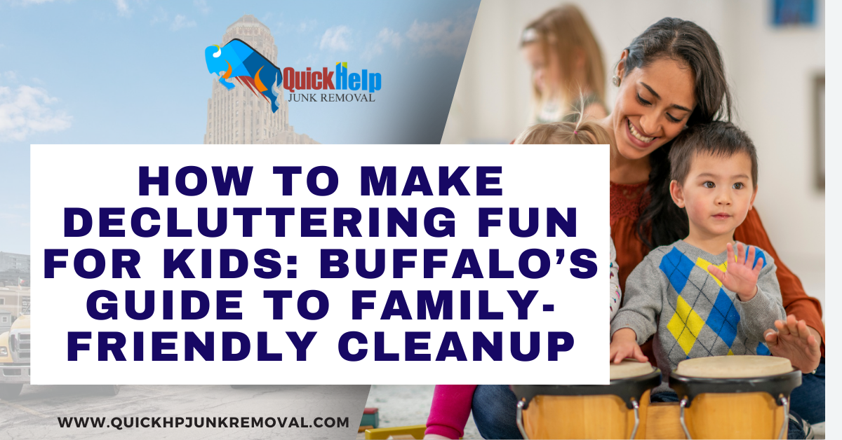 How to Make Decluttering Fun for Kids: Buffalo’s Guide to Family-Friendly Cleanup