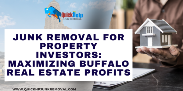 Junk Removal for Property Investors: Maximizing Buffalo Real Estate Profits