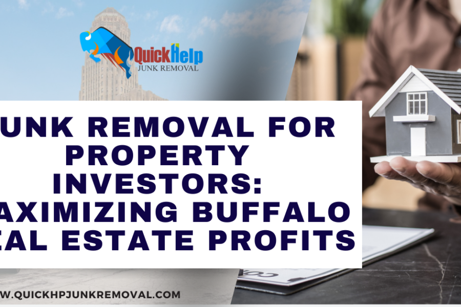 Junk Removal for Property Investors: Maximizing Buffalo Real Estate Profits