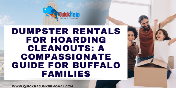 Dumpster Rentals for Hoarding Cleanouts: A Compassionate Guide for Buffalo Families