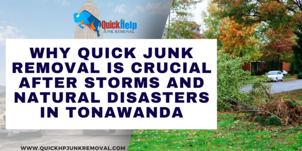 Why Quick Junk Removal Is Crucial After Storms and Natural Disasters in Tonawanda