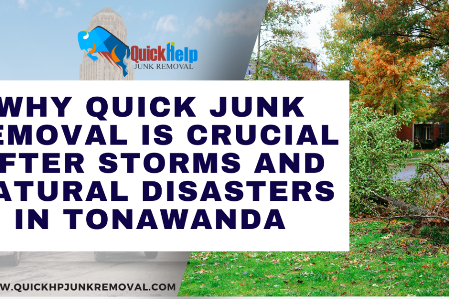 Why Quick Junk Removal Is Crucial After Storms and Natural Disasters in Tonawanda