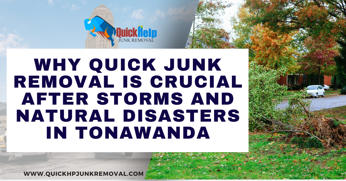 Why Quick Junk Removal Is Crucial After Storms and Natural Disasters in Tonawanda