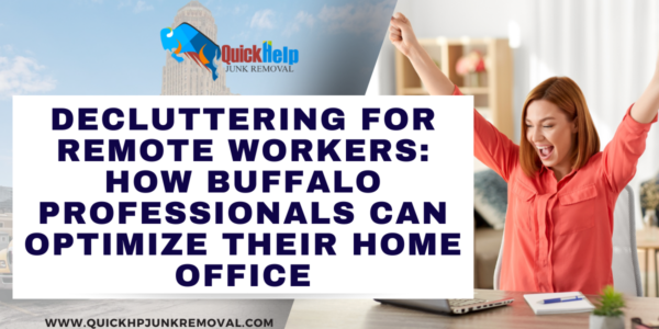 Decluttering for Remote Workers: How Buffalo Professionals Can Optimize Their Home Office