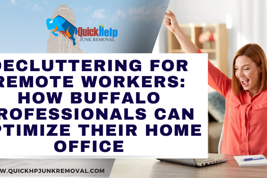 Decluttering for Remote Workers: How Buffalo Professionals Can Optimize Their Home Office