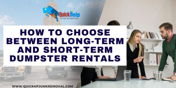 How to Choose Between Long-Term and Short-Term Dumpster Rentals