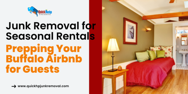 Junk Removal for Seasonal Rentals: Prepping Your Buffalo Airbnb for Guests