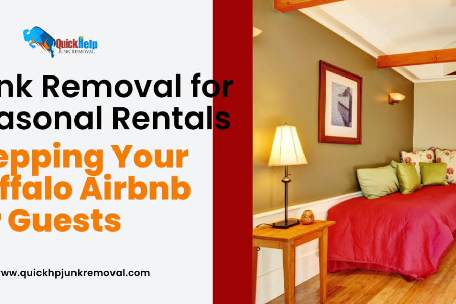 Junk Removal for Seasonal Rentals: Prepping Your Buffalo Airbnb for Guests