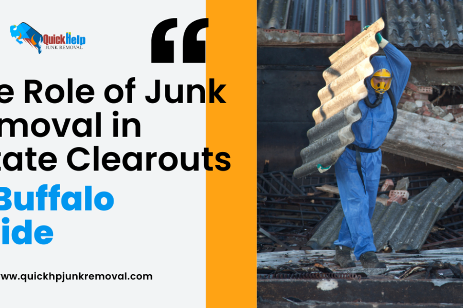 The Role of Junk Removal in Estate Clearouts: A Buffalo Guide