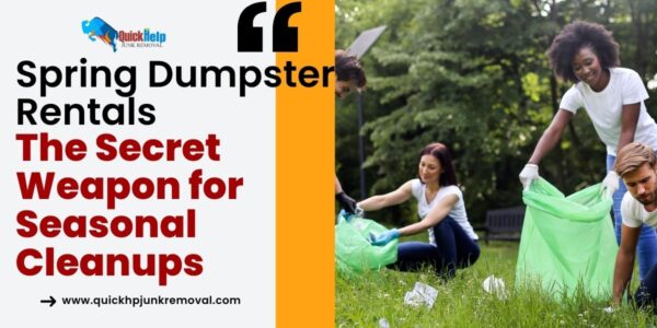 Spring Dumpster Rentals: The Secret Weapon for Seasonal Clean-ups