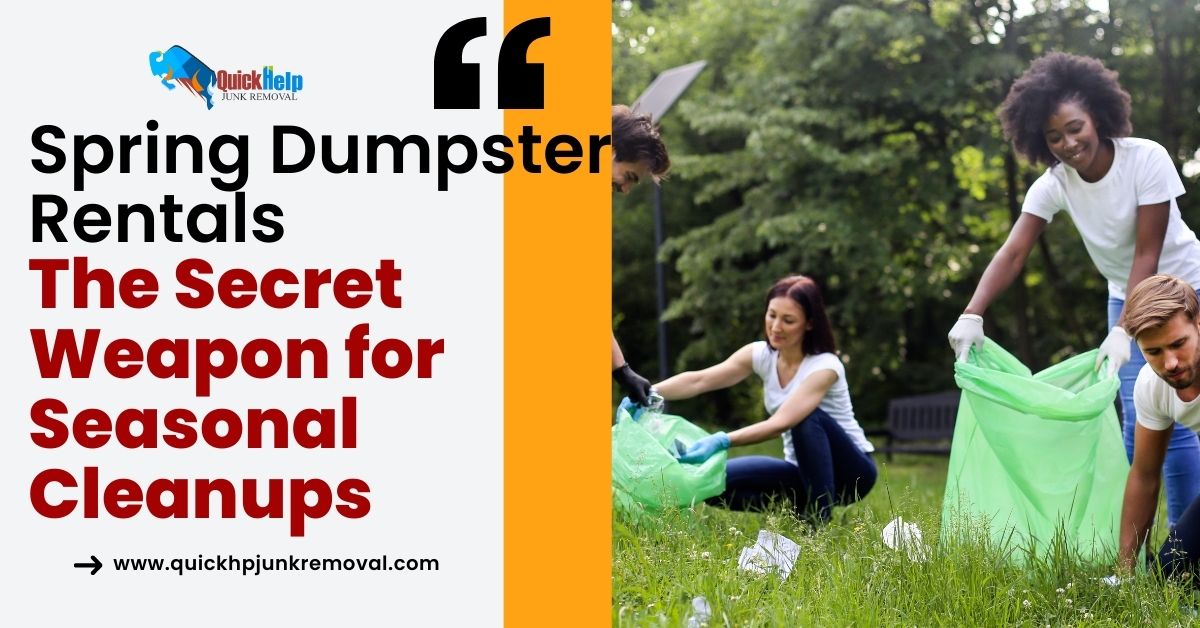 Spring Dumpster Rentals: The Secret Weapon for Seasonal Clean-ups
