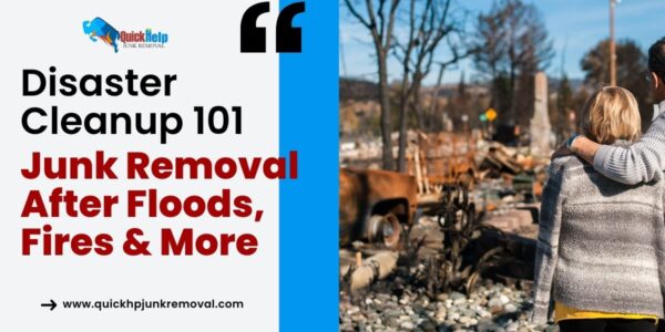 Disaster Clean-up 101: Junk Removal After Floods, Fires & More