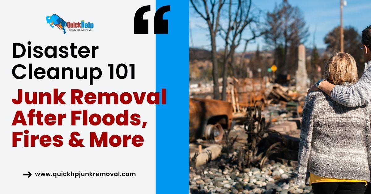 Disaster Clean-up 101: Junk Removal After Floods, Fires & More