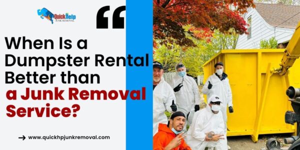When Is a Dumpster Rental Better Than a Junk Removal Service?