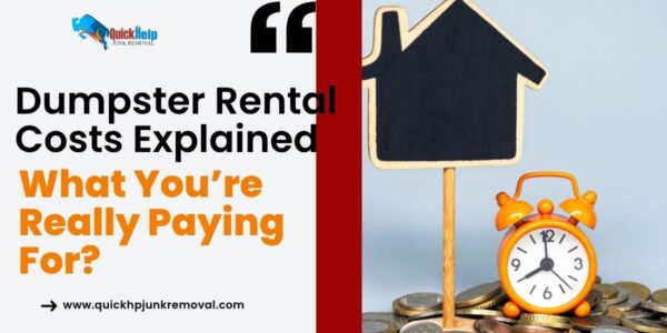 Dumpster Rental Costs Explained: What You’re Really Paying For?