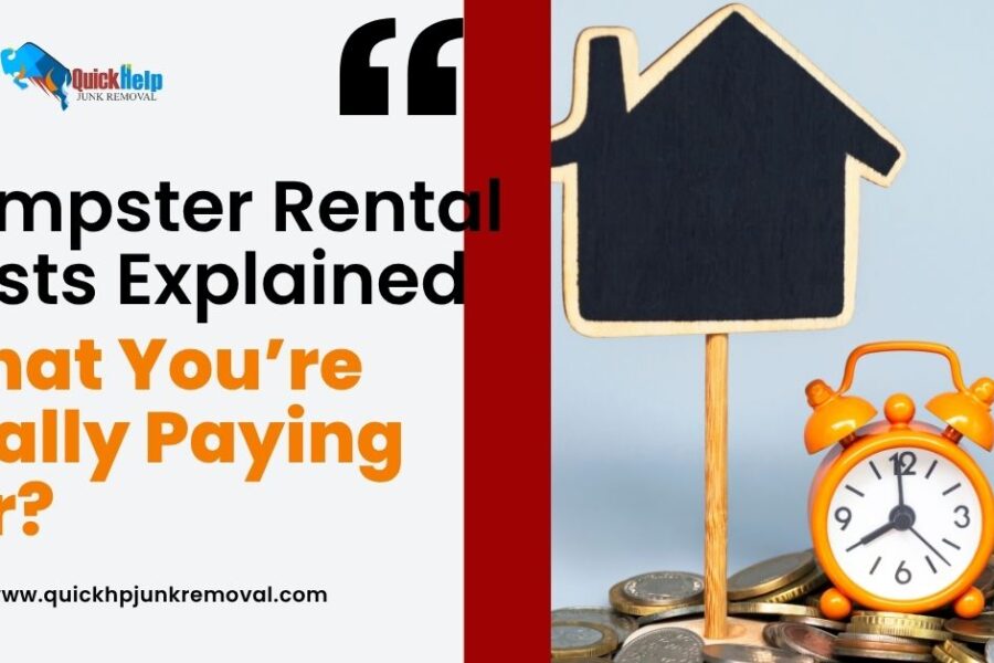 Dumpster Rental Costs Explained: What You’re Really Paying For?