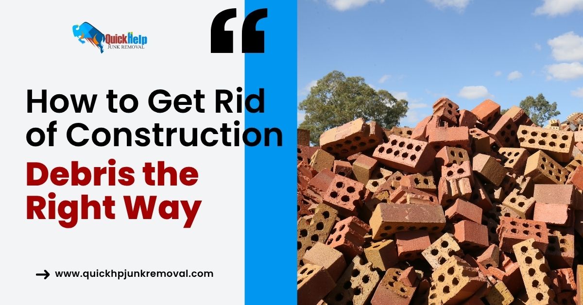 How to Get Rid of Construction Debris the Right Way